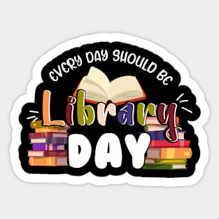 Every Day Should Be Library Day Librarian Library Quotes Sticker